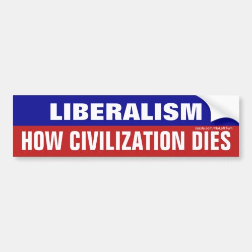 Liberalism How Civilization Dies Bumper Sticker