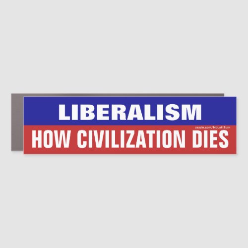 Liberalism How Civilization Dies Car Magnet