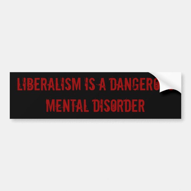 Liberalism is a Dangerous Mental Disorder Bumper Sticker (Front)