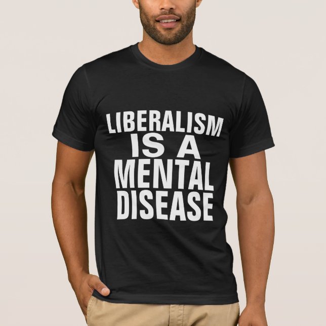 LIBERALISM IS A MENTAL DISEASE T-SHIRTS (Front)