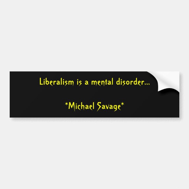 Liberalism is a mental disorder...             ... bumper sticker (Front)