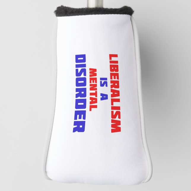Liberalism Is A Mental Disorder  Golf Head Cover (Rotate 90)
