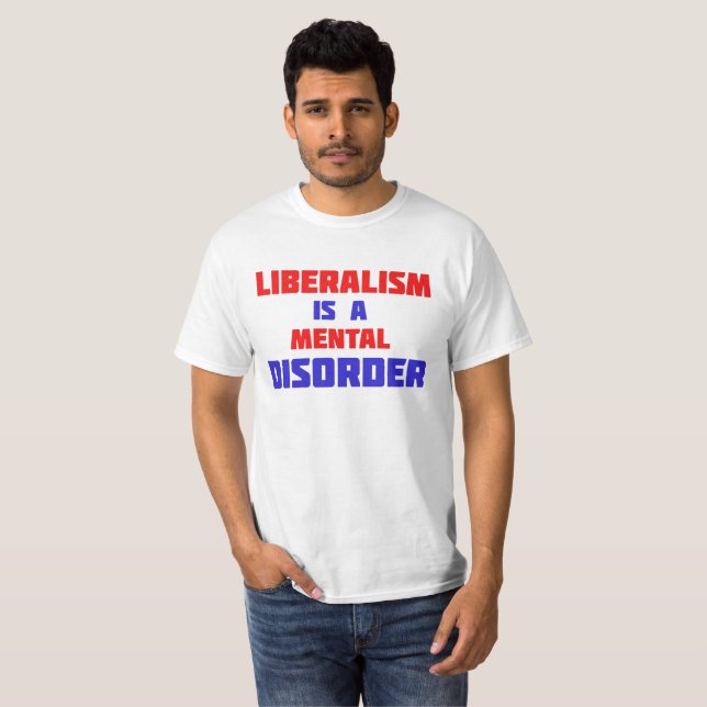 Liberalism Is A Mental Disorder T-Shirt (Front Full)