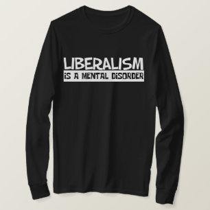 Liberalism Is A Mental Disorder T-Shirt
