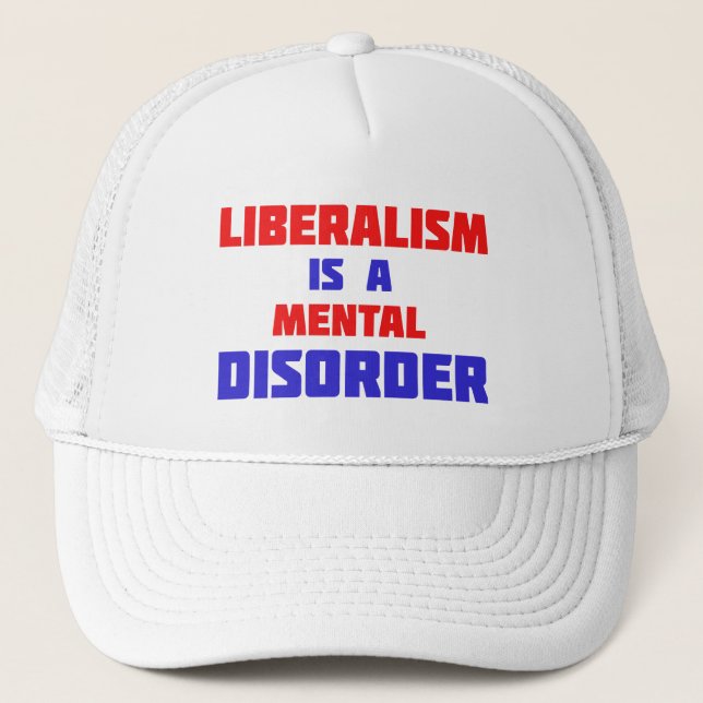 Liberalism Is A Mental Disorder Trucker Hat (Front)