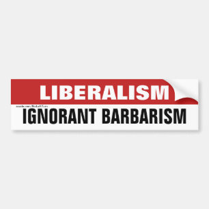 Liberalism Is Ignorant Barbarism Bumper Sticker