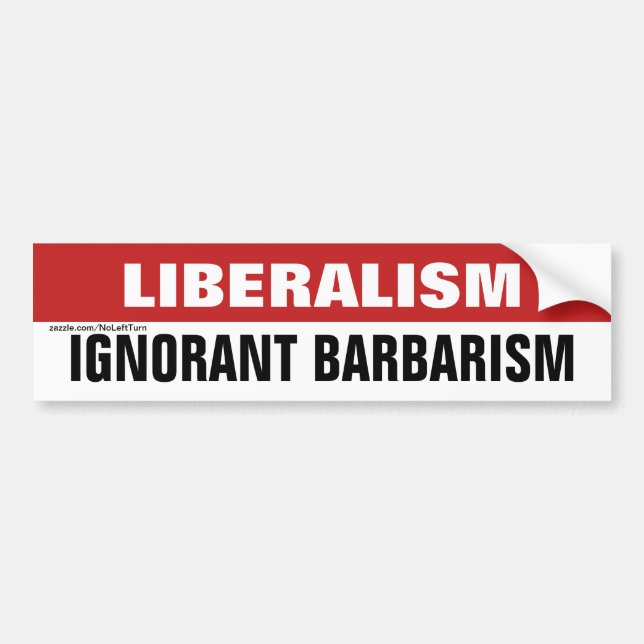 Liberalism Is Ignorant Barbarism Bumper Sticker (Front)
