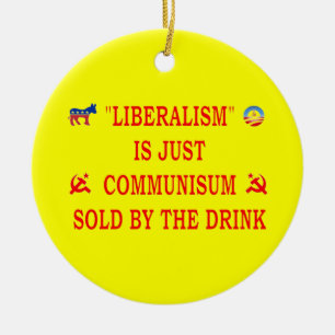 LIBERALISM IS JUST COMMUNISM CERAMIC ORNAMENT