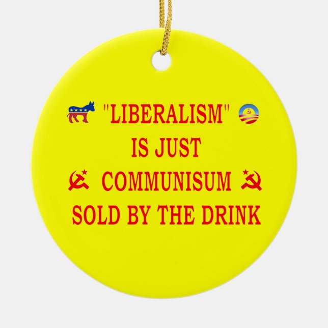 LIBERALISM IS JUST COMMUNISM CERAMIC ORNAMENT (Front)