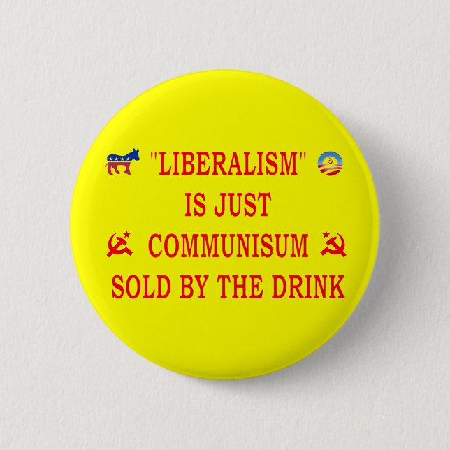 LIBERALISM IS JUST COMMUNISM PINBACK BUTTON (Front)