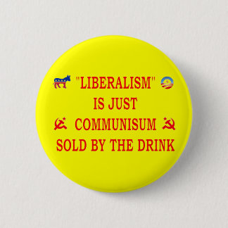 LIBERALISM IS JUST COMMUNISM PINBACK BUTTON