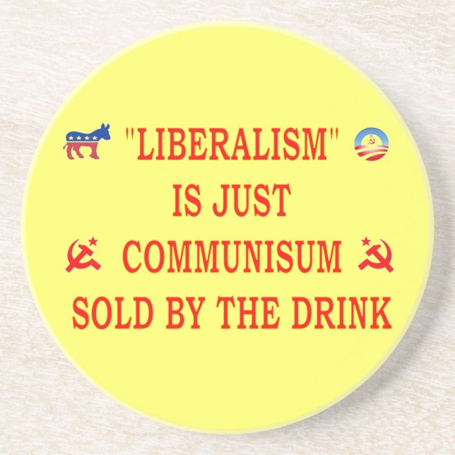 LIBERALISM IS JUST COMMUNISM SANDSTONE COASTER (Front)
