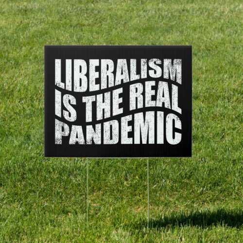 Liberalism is the real pandemic Anti Liberal Sign