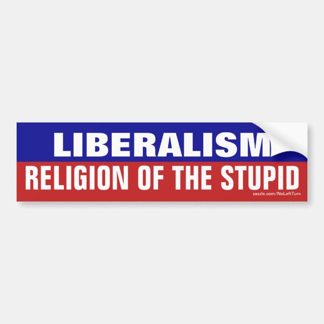 Liberalism is the religion of the stupid bumper sticker (Front)
