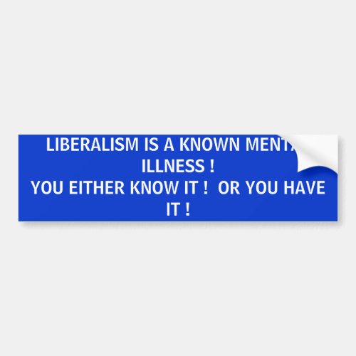 LIBERALISM MENTAL ILLNESS BUMPER STICKER