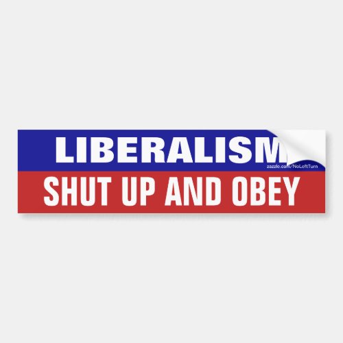 Liberalism Shut Up And Obey Bumper Sticker