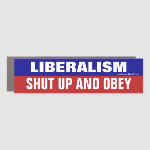 Liberalism Shut Up And Obey Bumper Sticker Magnet
