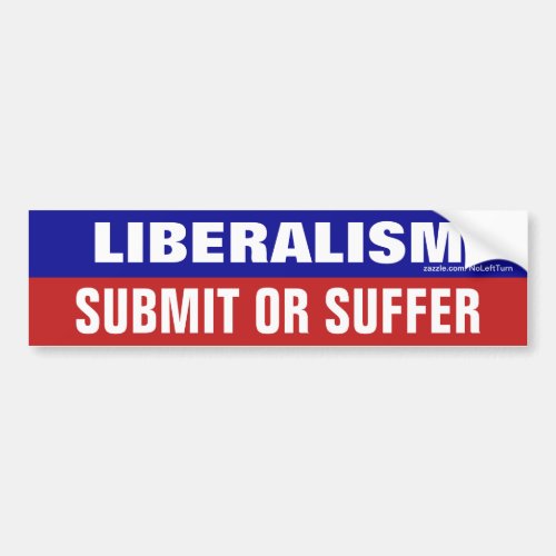 Liberalism Submit Or Suffer Bumper Sticker