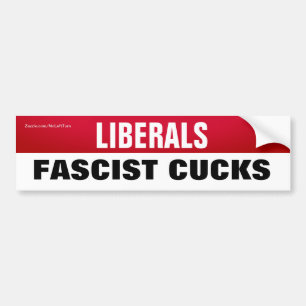 Liberals Are Fascist Cucks Bumper Sticker