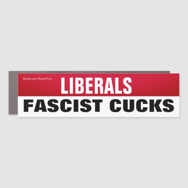 Liberals Are Fascist Cucks Car Magnet (Front)