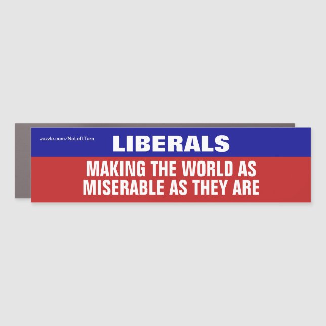 Liberals Are Making The World Miserable Car Magnet (Front)