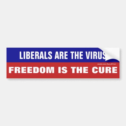 Liberals Are The Virus Freedom Is The Cure Bumper Sticker