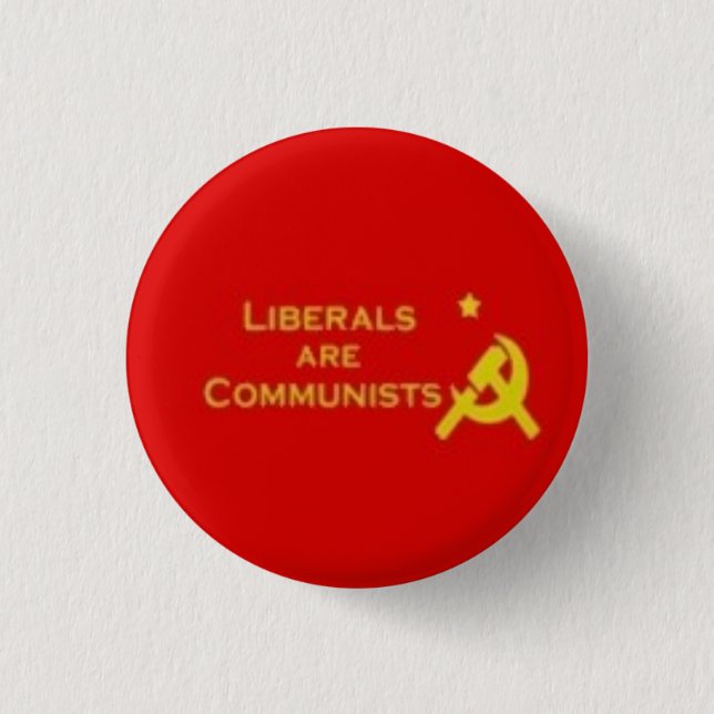 Liberals=Communists Button (Front)