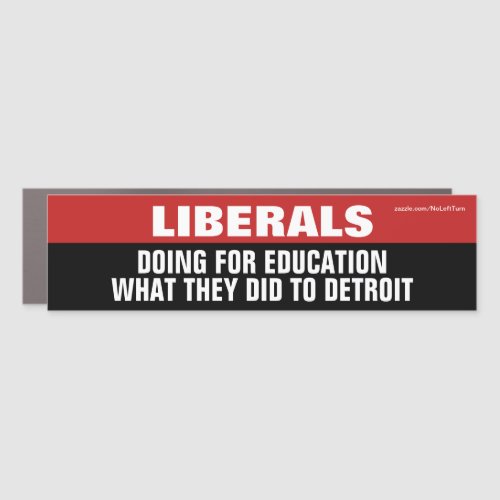 Liberals Doing For Education What Did To Detroit Car Magnet