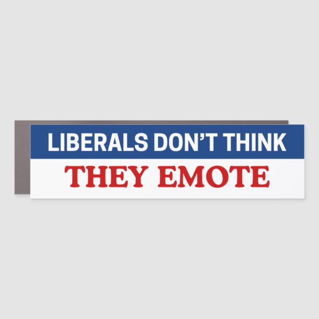 Liberals Don't Think They Emote Car Magnet (Front)