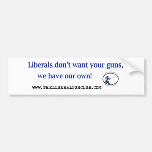 Liberals dont want your guns bumper sticker