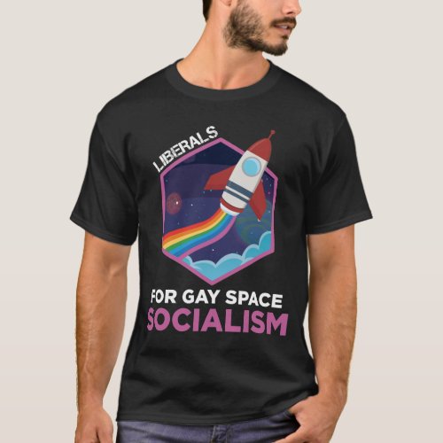 Liberals Gay Space Socialism LGBT Rainbow Equality T_Shirt