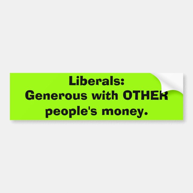 Liberals generous others money Bumper Sticker (Front)
