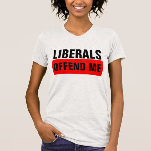 LIBERALS OFFEND ME Conservative-Shirts T-Shirt