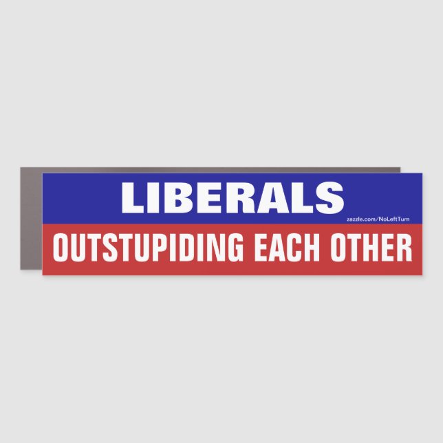 Liberals Outstupiding Each Other Bumper Sticker Car Magnet (Front)
