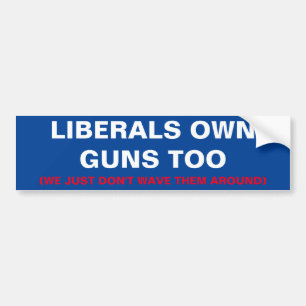 LIBERALS OWN GUNS TOO BUMPER STICKER