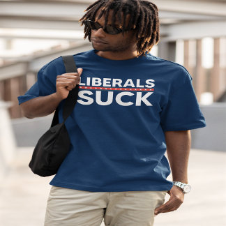 Liberals Suck | Conservative | Right Wing T-Shirt