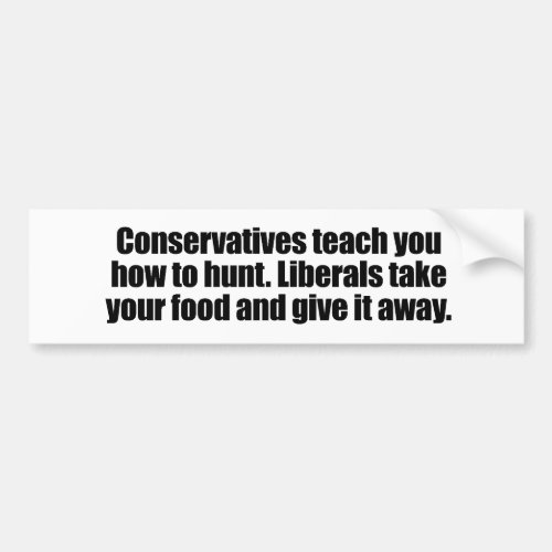 Liberals take your food and give it away bumper sticker