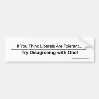 Liberals Tolerant? Try Disagreeing! White Sticker