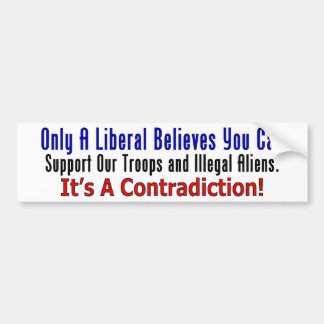 Liberals, Troops and Illegal Aliens (bumper) Bumper Sticker