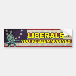 Liberals - You've Been Warned Bumper Sticker