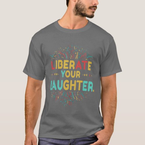 Liberate Your Laughter  T_Shirt