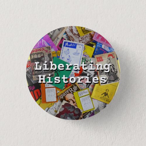 Liberating Histories strewn magazines badge Button