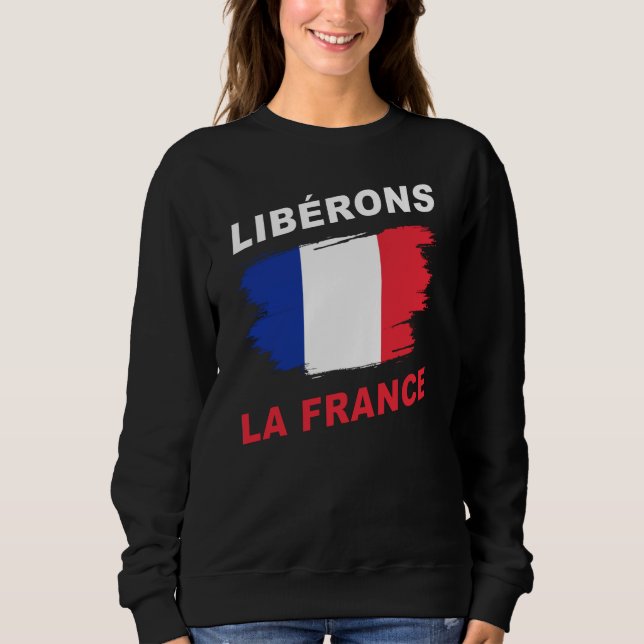 Libérons la France Patriotic Freedom & Support  Sweatshirt (Front)