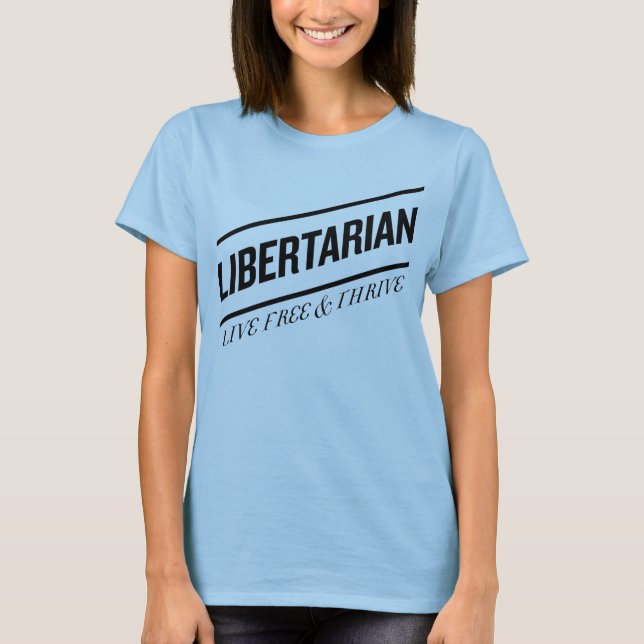 Libertarian Live Free & Thrive T-Shirt (Front)