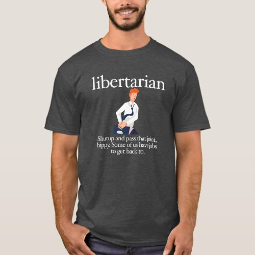 Libertarians Have Jobs Tee