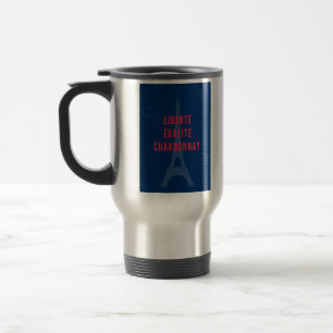 Liberté Égalité Chardonnay Funny Eiffel Tower Wine Travel Mug