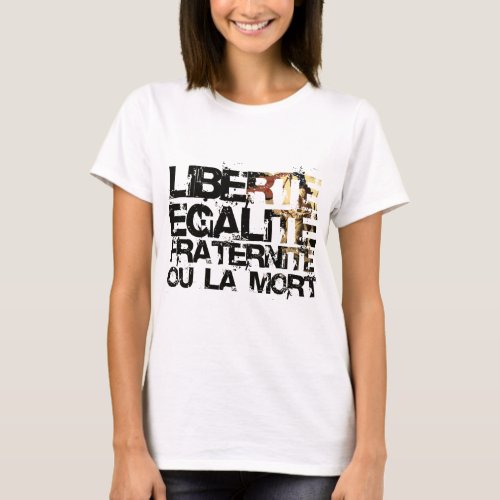 LIberte Egalite Fraternite  French Revolution  T_Shirt
