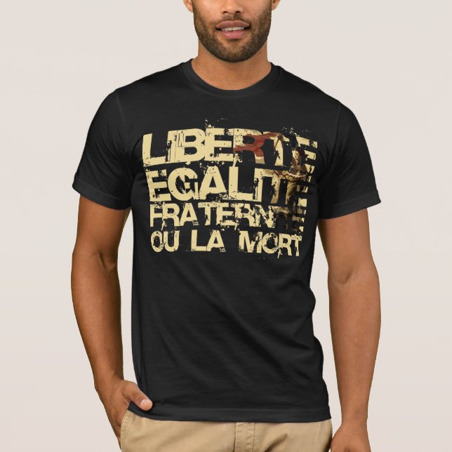 Liberte Egalite Fraternite: French Revolution T-Shirt (Front)