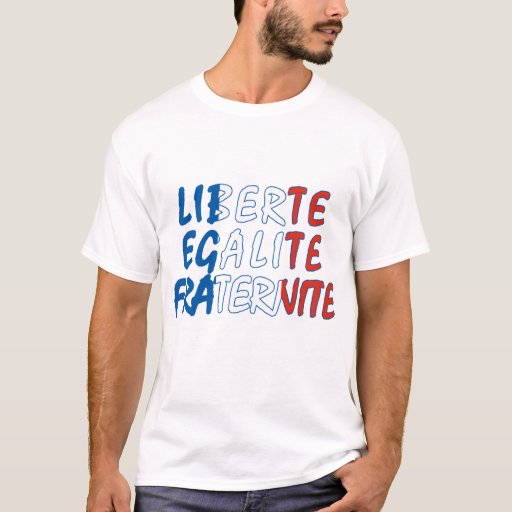 Liberte Egalite Fraternite Products T-Shirt | Zazzle