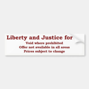 Liberty and Justice For All  void where prohibited Bumper Sticker